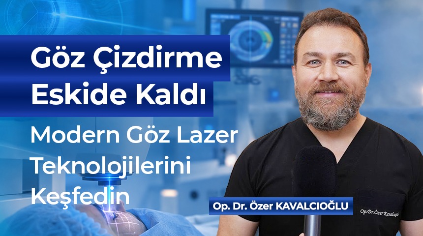 Göz Çizdirme Tarihe mi Karışıyor? Modern Lazer Teknolojilerini Op. Dr. Özer Kavalcıoğlu Anlattı